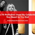 Top 10 Perfumes Used By Celebrities You Need to Try Out - theperfumesroom.com